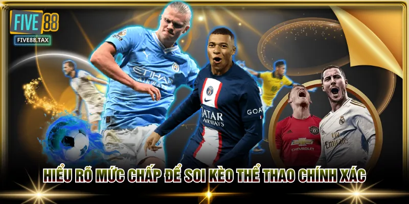 Hiểu rõ mức chấp để soi kèo thể thao chính xác