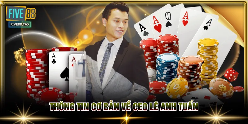 Thông tin cơ bản về CEO Lê Anh Tuấn