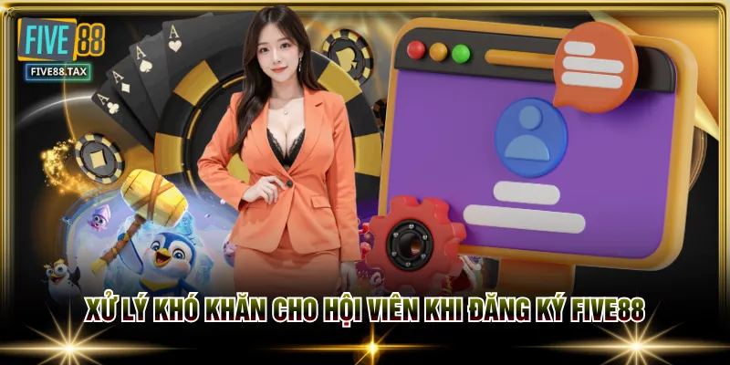 Xử lý khó khăn cho hội viên khi đăng ký FIVE88
